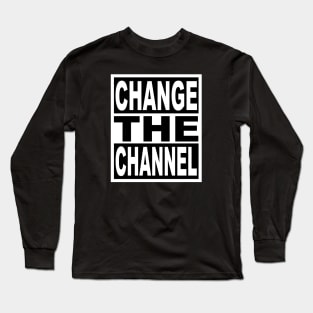 Change the Channel Long Sleeve T-Shirt